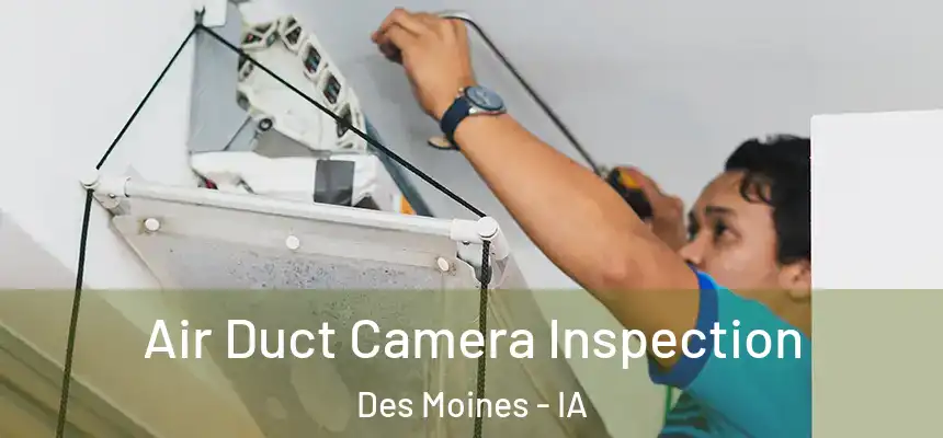 Air Duct Camera Inspection Des Moines - IA