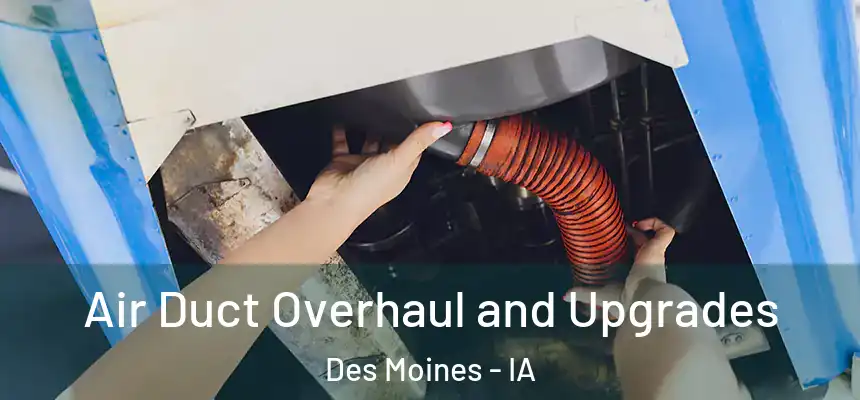 Air Duct Overhaul and Upgrades Des Moines - IA