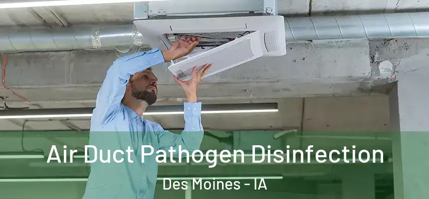  Air Duct Pathogen Disinfection Des Moines - IA
