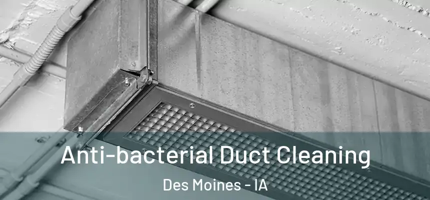 Anti-bacterial Duct Cleaning Des Moines - IA