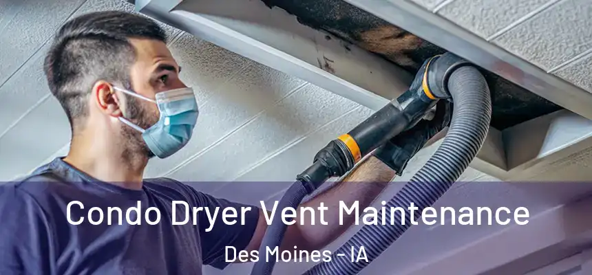Condo Dryer Vent Maintenance Des Moines - IA