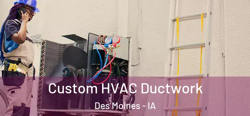 Custom HVAC Ductwork Des Moines - IA