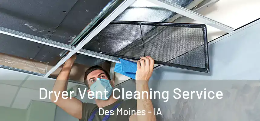  Dryer Vent Cleaning Service Des Moines - IA