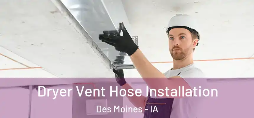  Dryer Vent Hose Installation Des Moines - IA