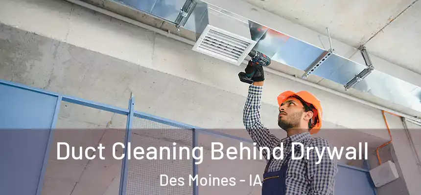 Duct Cleaning Behind Drywall Des Moines - IA