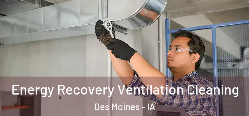 Energy Recovery Ventilation Cleaning Des Moines - IA