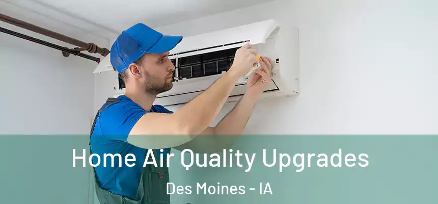 Home Air Quality Upgrades Des Moines - IA