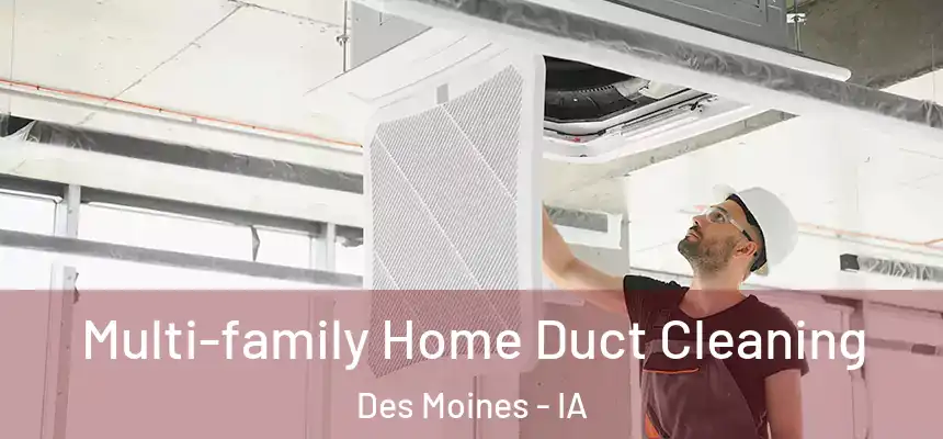 Multi-family Home Duct Cleaning Des Moines - IA