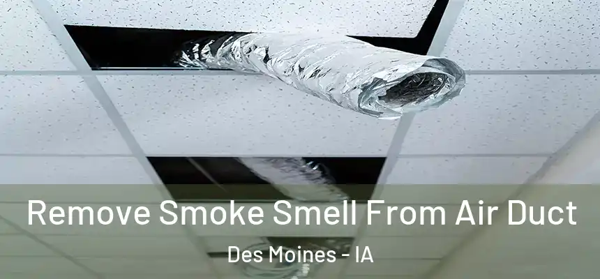 Remove Smoke Smell From Air Duct Des Moines - IA