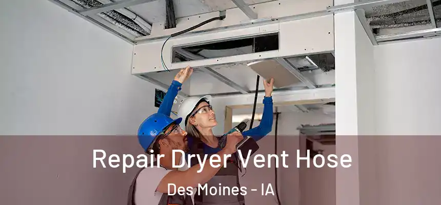 Repair Dryer Vent Hose Des Moines - IA