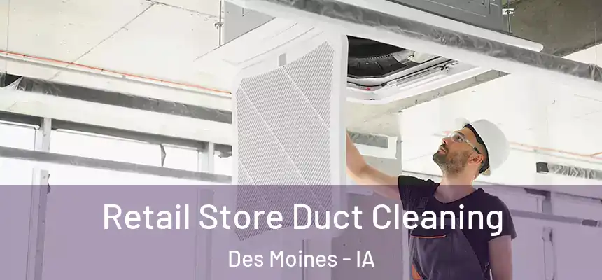 Retail Store Duct Cleaning Des Moines - IA