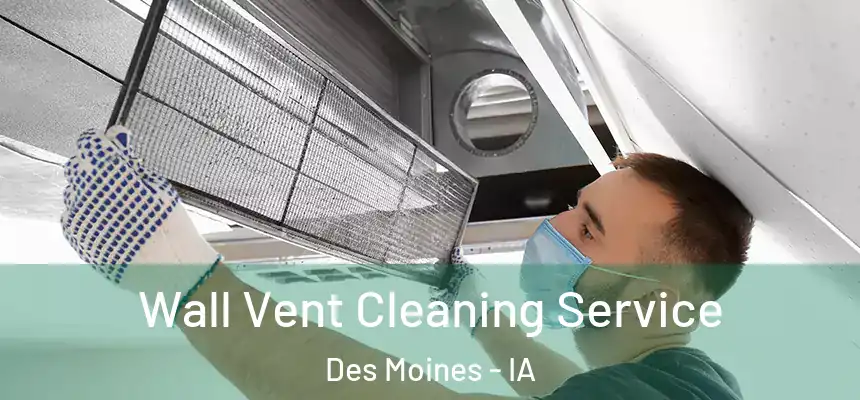 Wall Vent Cleaning Service Des Moines - IA