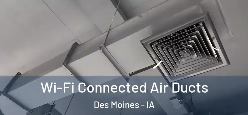 Wi-Fi Connected Air Ducts Des Moines - IA